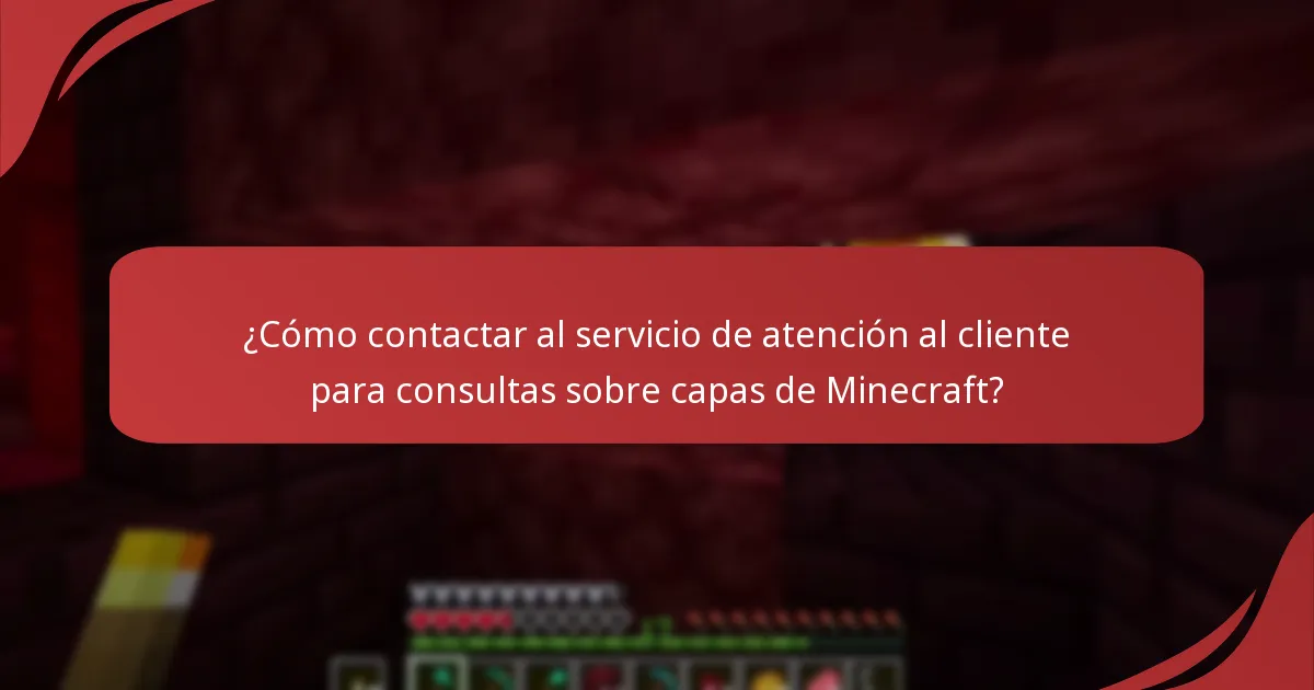 ¿Cómo contactar al servicio de atención al cliente para consultas sobre capas de Minecraft?
