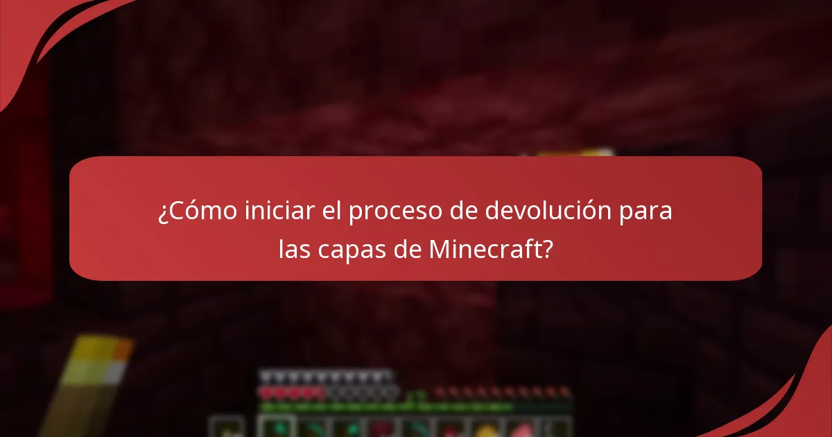 ¿Cómo iniciar el proceso de devolución para las capas de Minecraft?