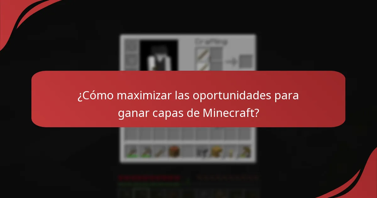 ¿Cómo maximizar las oportunidades para ganar capas de Minecraft?