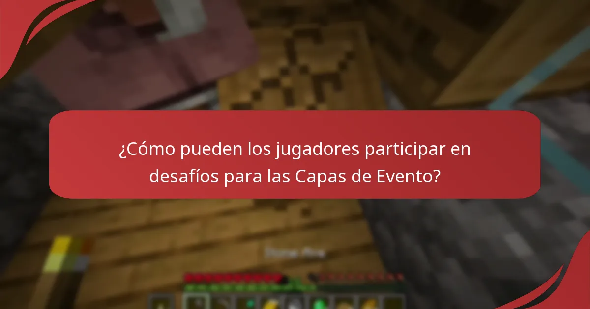 ¿Cómo pueden los jugadores participar en desafíos para las Capas de Evento?