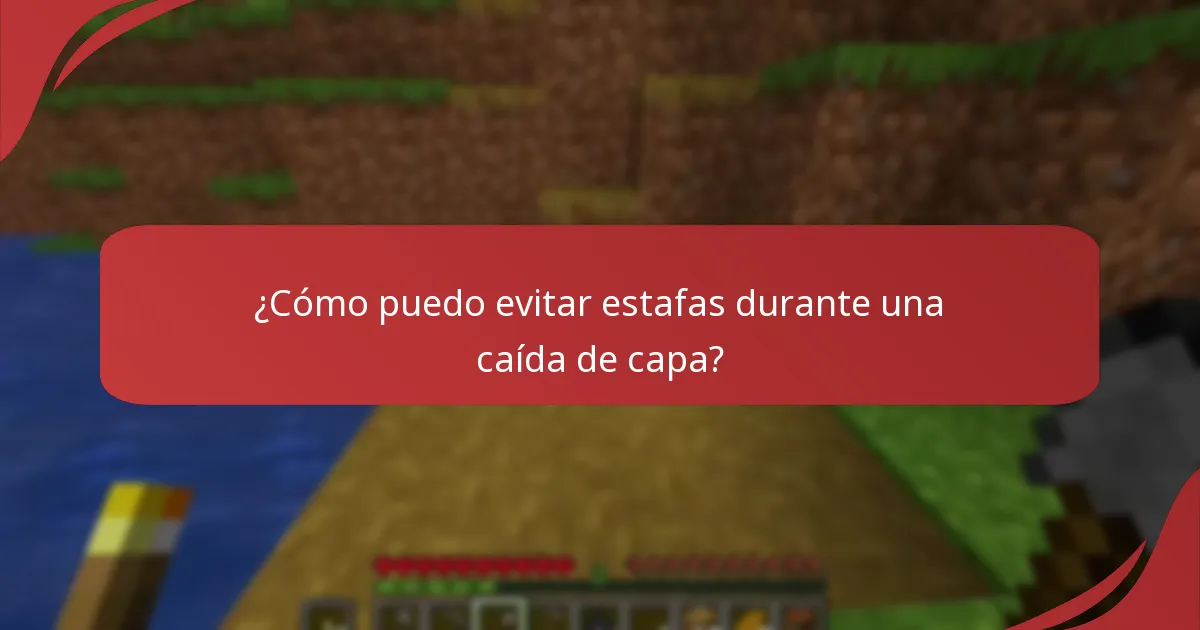 ¿Cómo puedo evitar estafas durante una caída de capa?