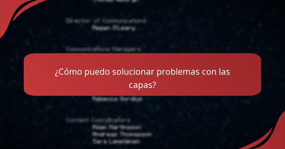 ¿Cómo puedo solucionar problemas con las capas?
