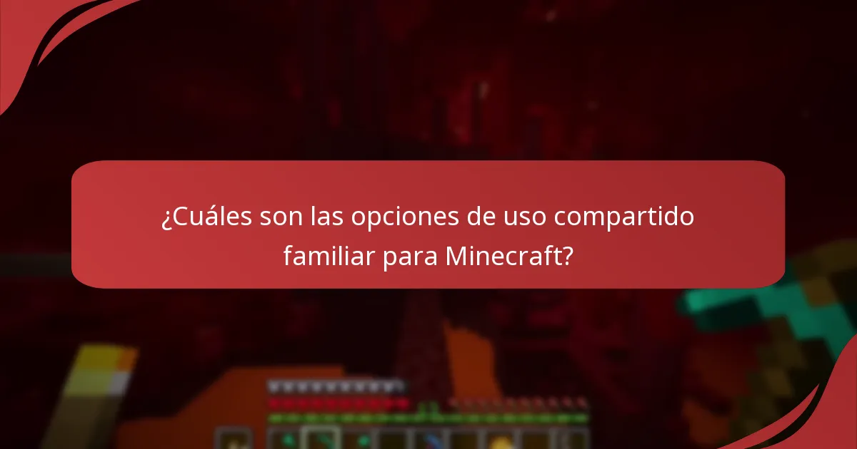 ¿Cuáles son las opciones de uso compartido familiar para Minecraft?