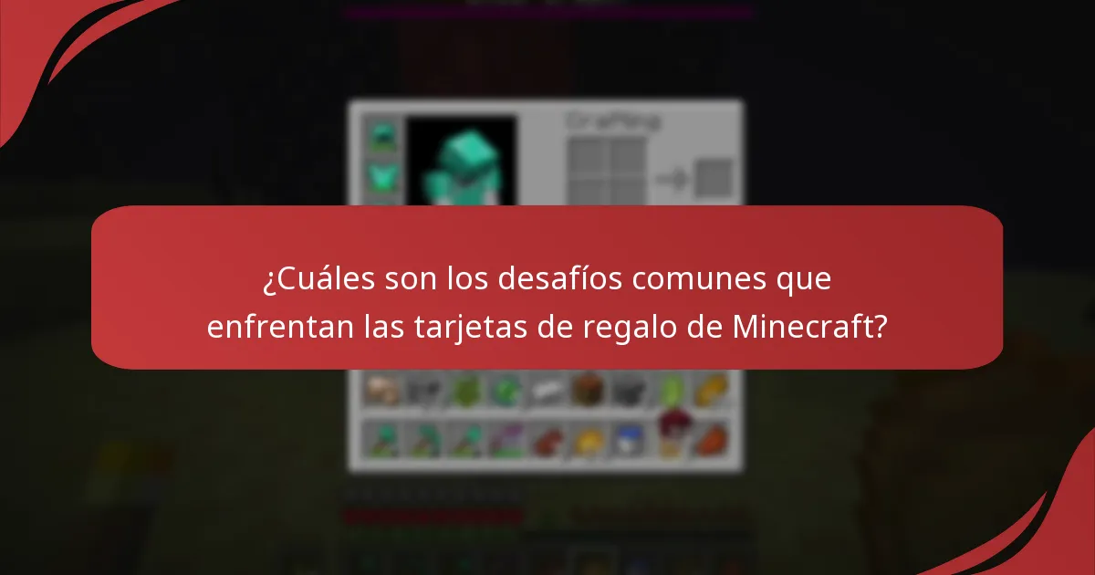 ¿Cuáles son los desafíos comunes que enfrentan las tarjetas de regalo de Minecraft?