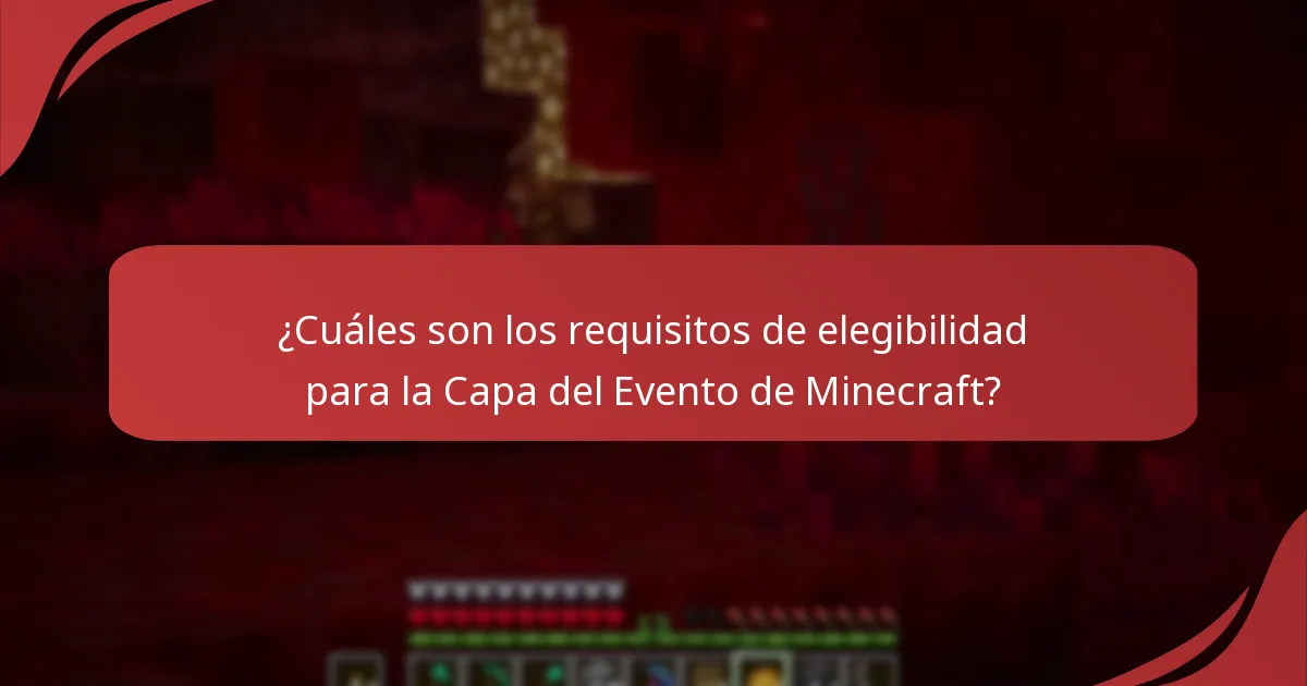¿Cuáles son los requisitos de elegibilidad para la Capa del Evento de Minecraft?
