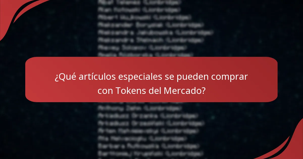 ¿Qué artículos especiales se pueden comprar con Tokens del Mercado?